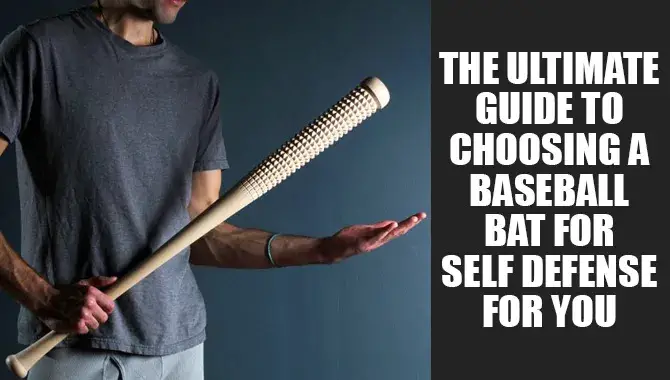 How To Choosing A Baseball Bat For Self Defense For You