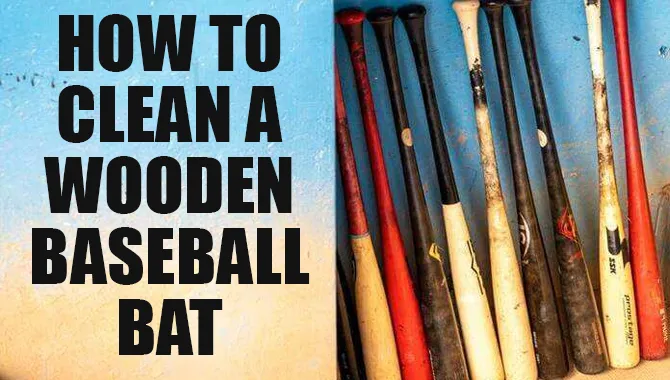 How To Clean A Wooden Baseball Bat