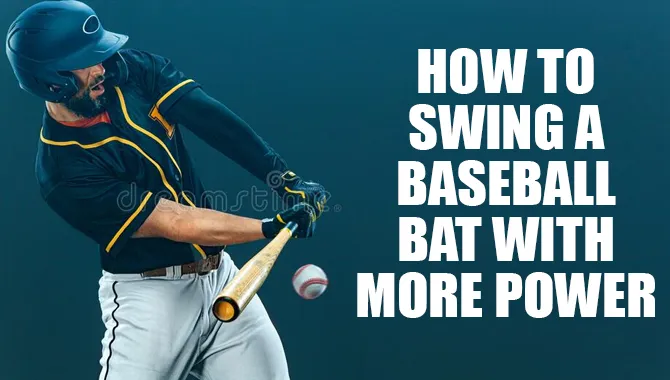 How To Swing A Baseball Bat With More Power 