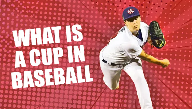 What Is A Cup In Baseball