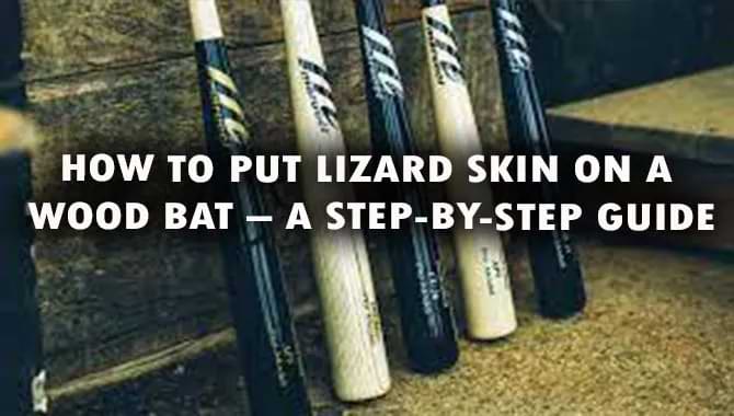 How To Put Lizard Skin On A Wood Bat