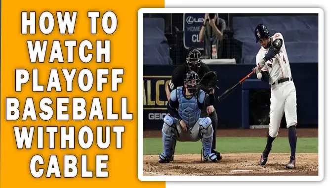 How To Watch Playoff Baseball Without Cable - The Ultimate Guide