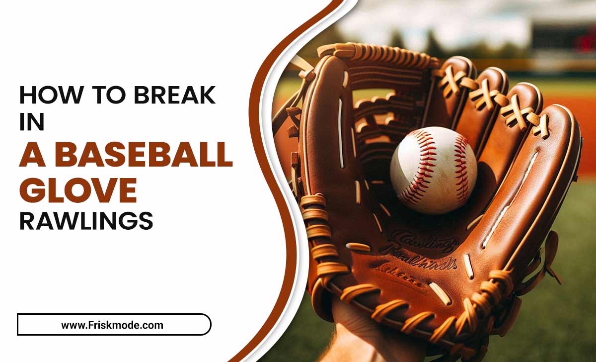 How To Break In A Baseball Glove Rawlings