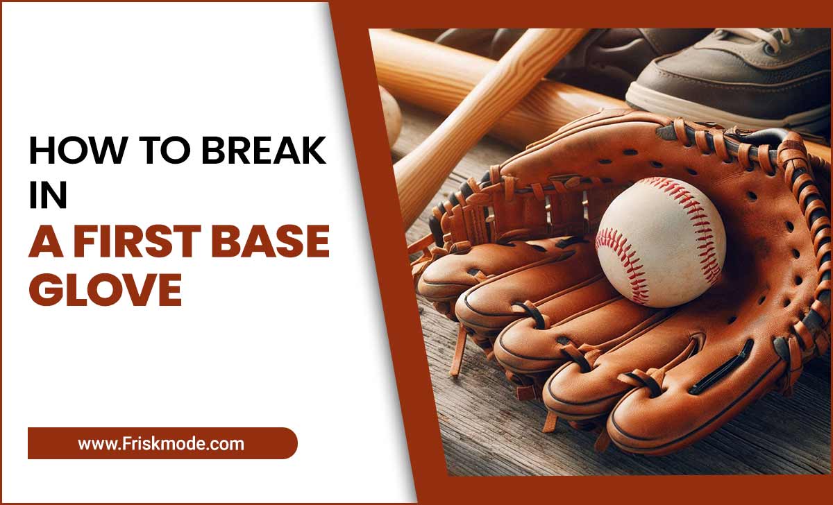 How To Break In A First Base Glove