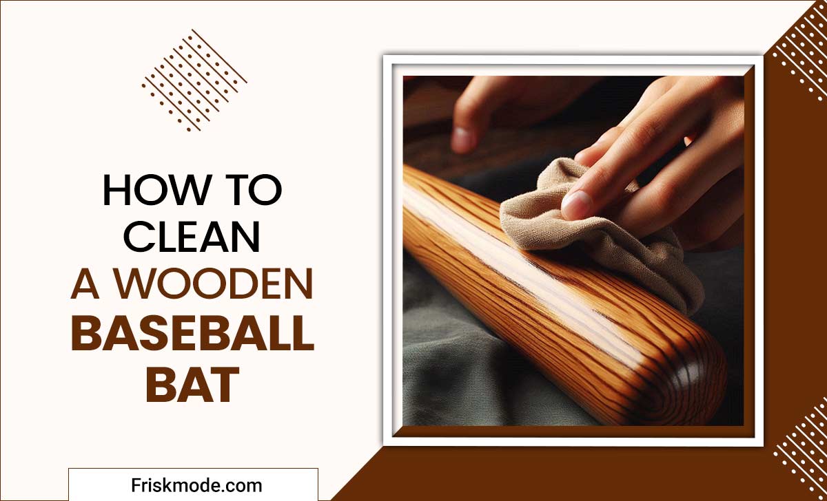 How To Clean A Wooden Baseball Bat