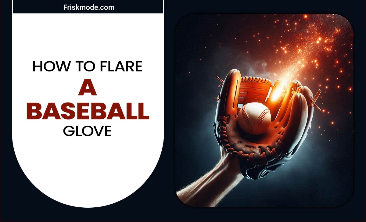 How To Flare A Baseball Glove