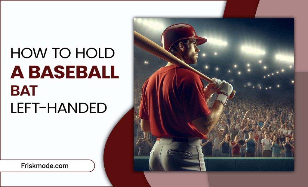 How To Hold A Baseball Bat Lefthanded Master The Grip