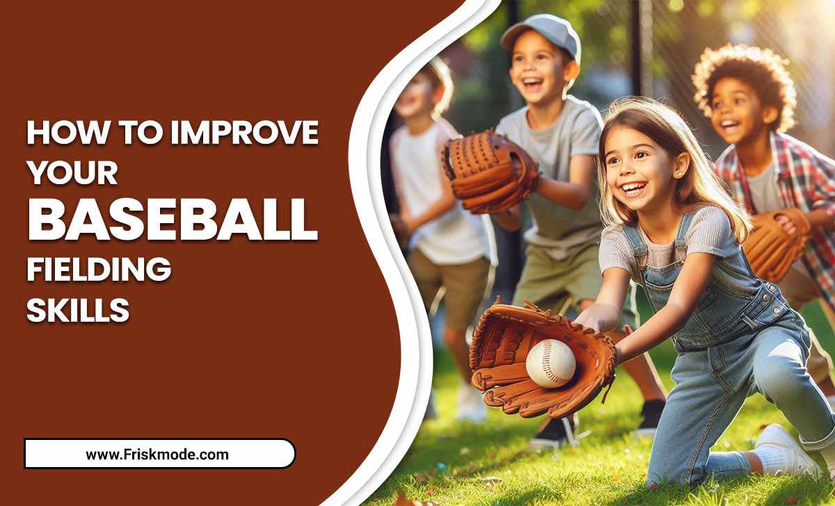 How To Improve Your Baseball Fielding Skills