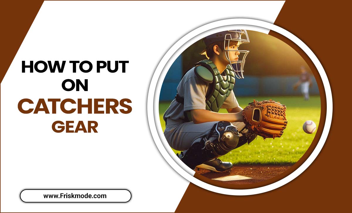 How To Put On Catchers Gear Master The Art
