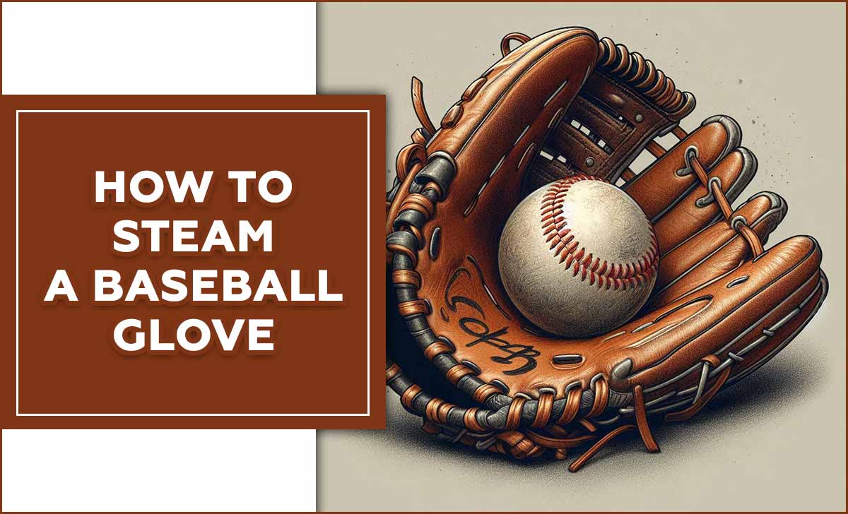 How To Steam A Baseball Glove