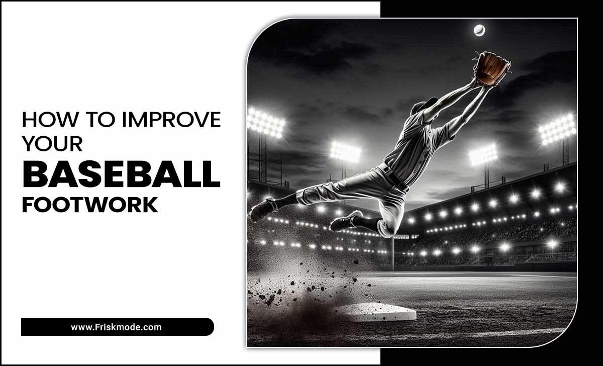 How to Improve Your Baseball Footwork