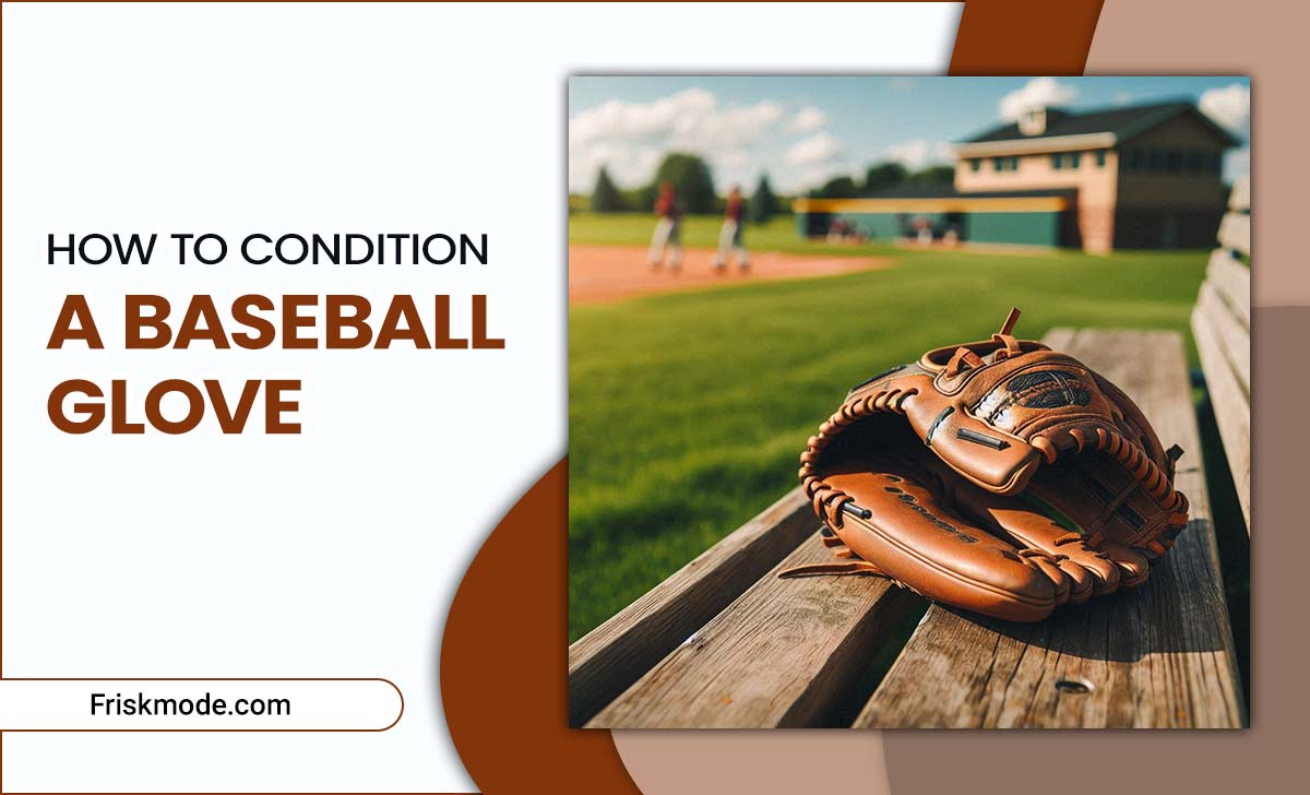 How To Condition A Baseball Glove