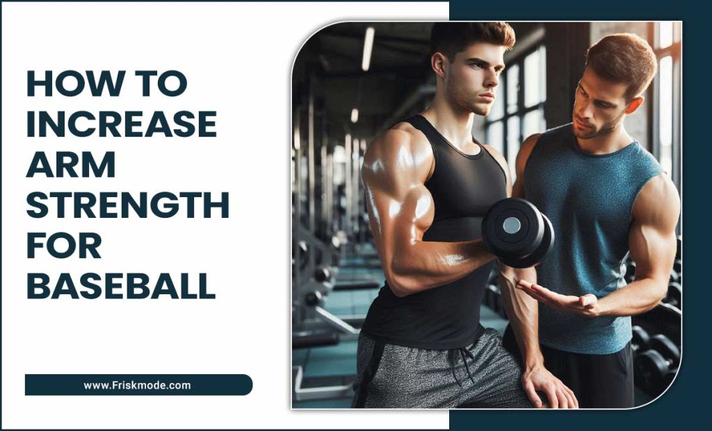 How To Increase Arm Strength For Baseball Boosting Tips