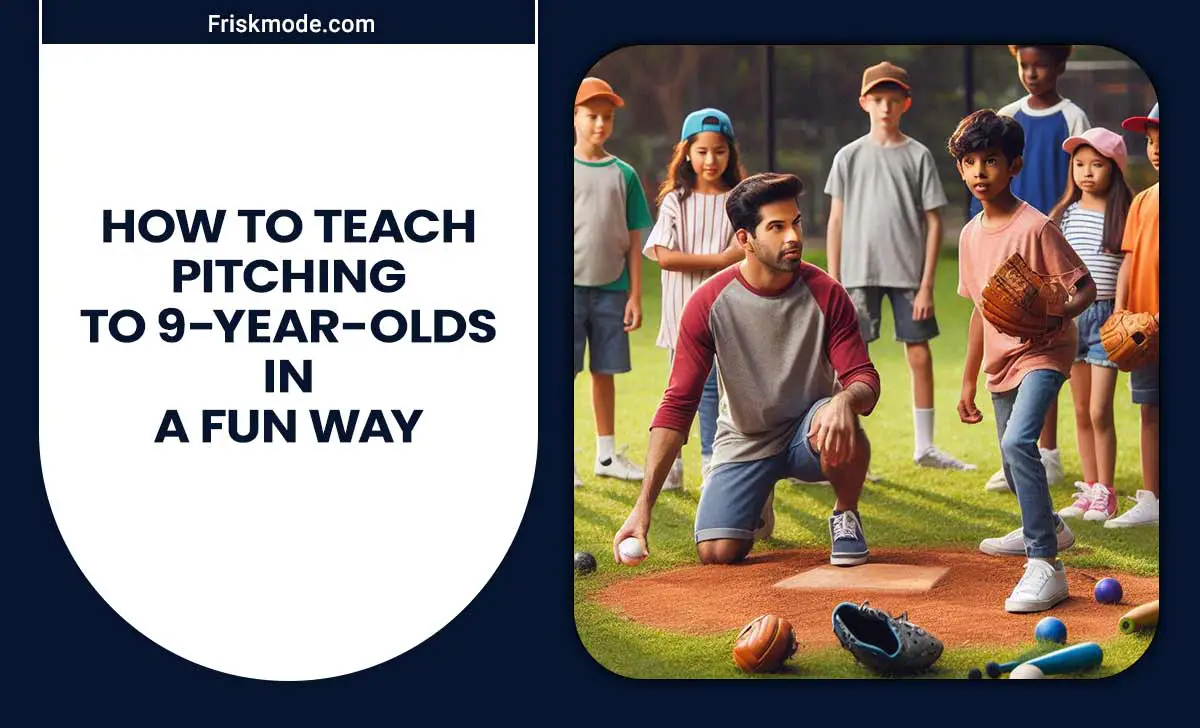 How To Teach Pitching To 9-Year-Olds In A Fun Way