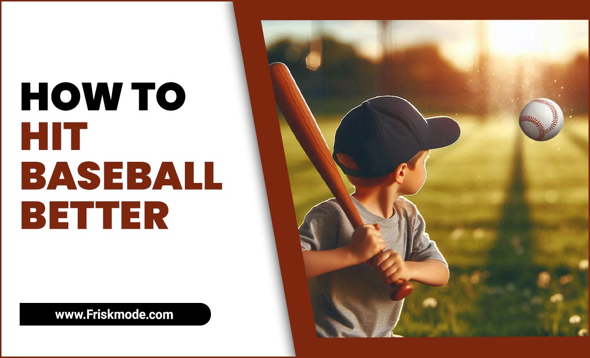 How To Hit Baseball Better