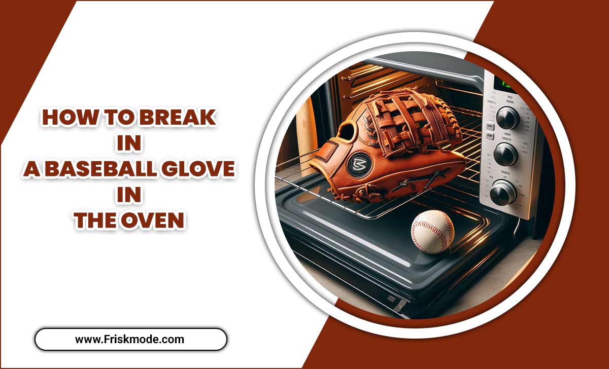 How To Break In A Baseball Glove In The Oven