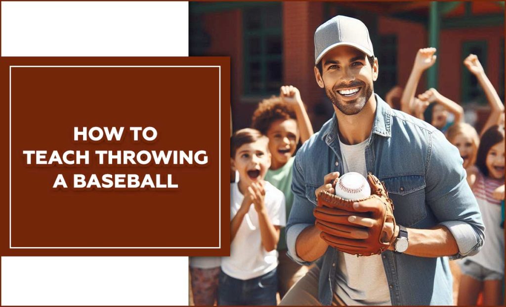 how-to-teach-throwing-a-baseball-5-best-ways