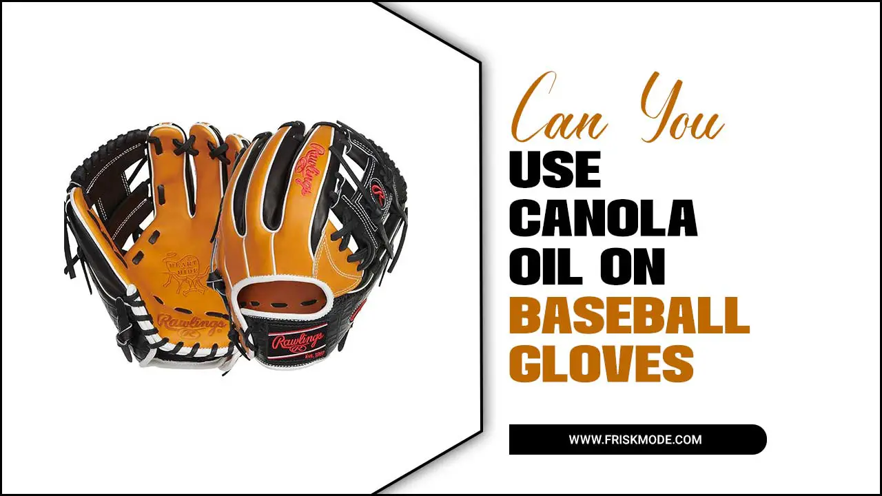 Canola Oil On Baseball Gloves