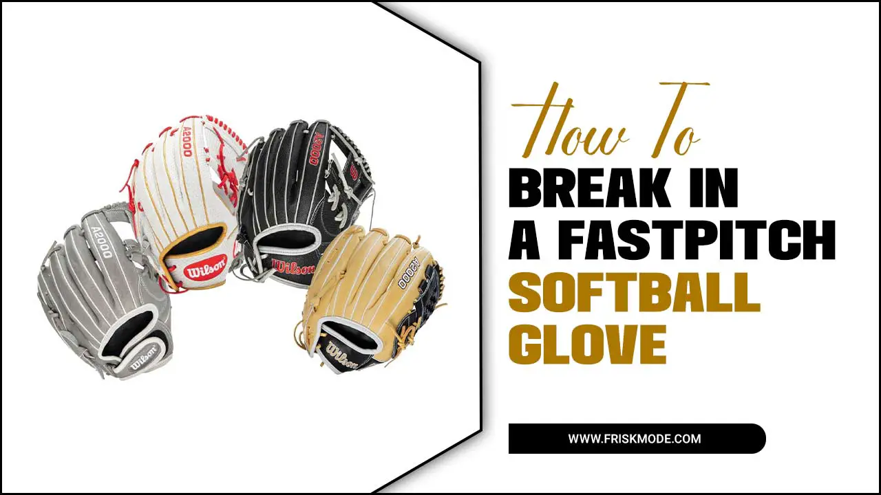 How To Break In A Fastpitch Softball Glove
