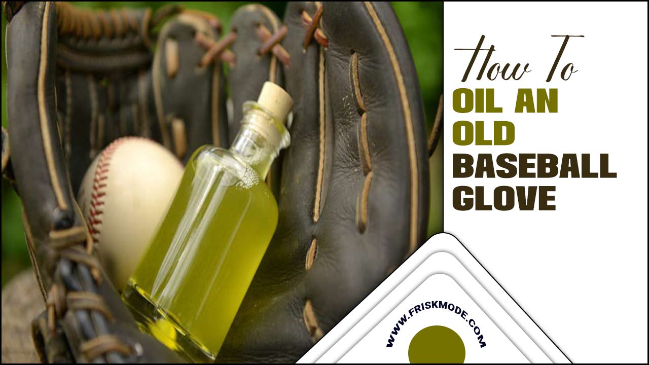 How To Oil An Old Baseball Glove