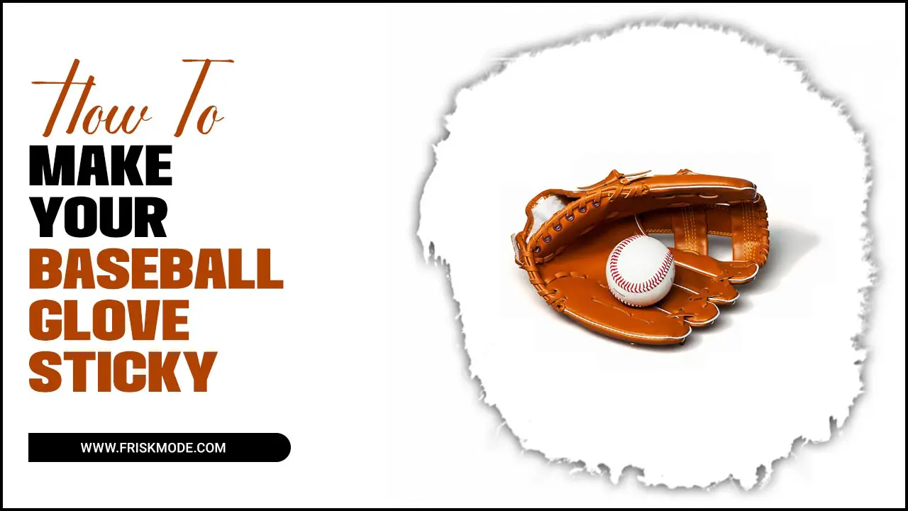 Make Your Baseball Glove Sticky