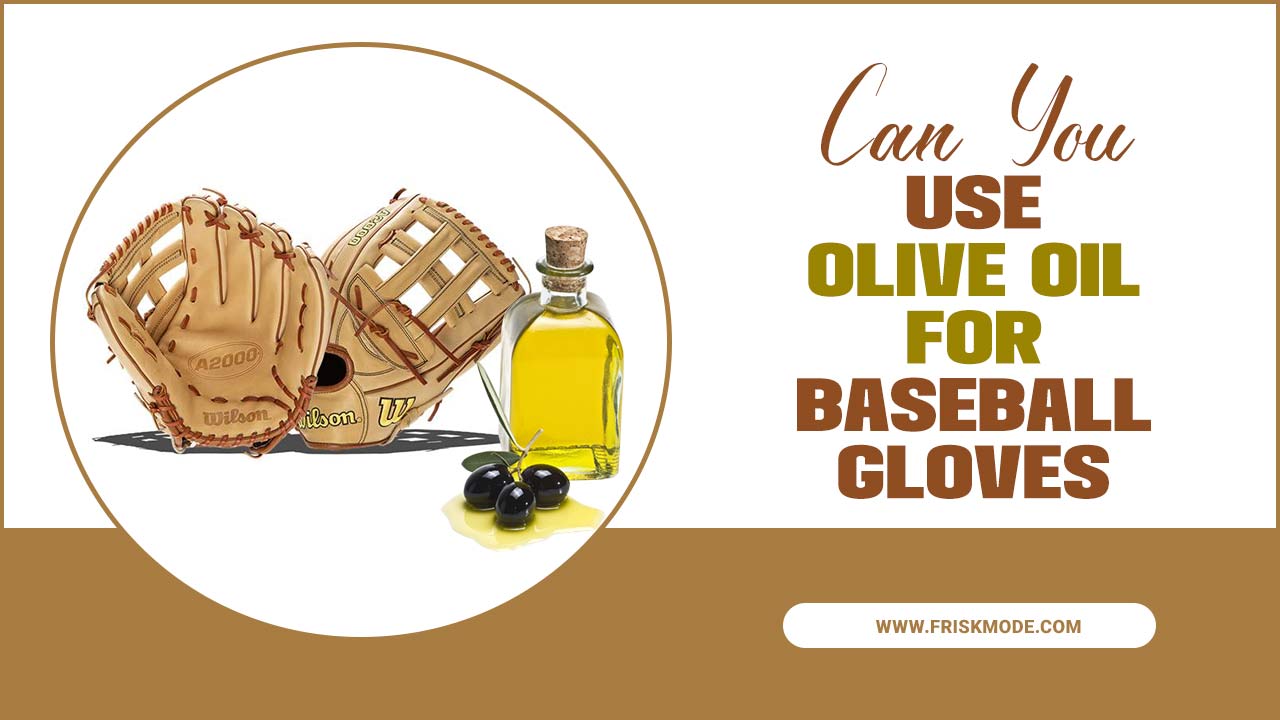 Olive Oil For Baseball Gloves