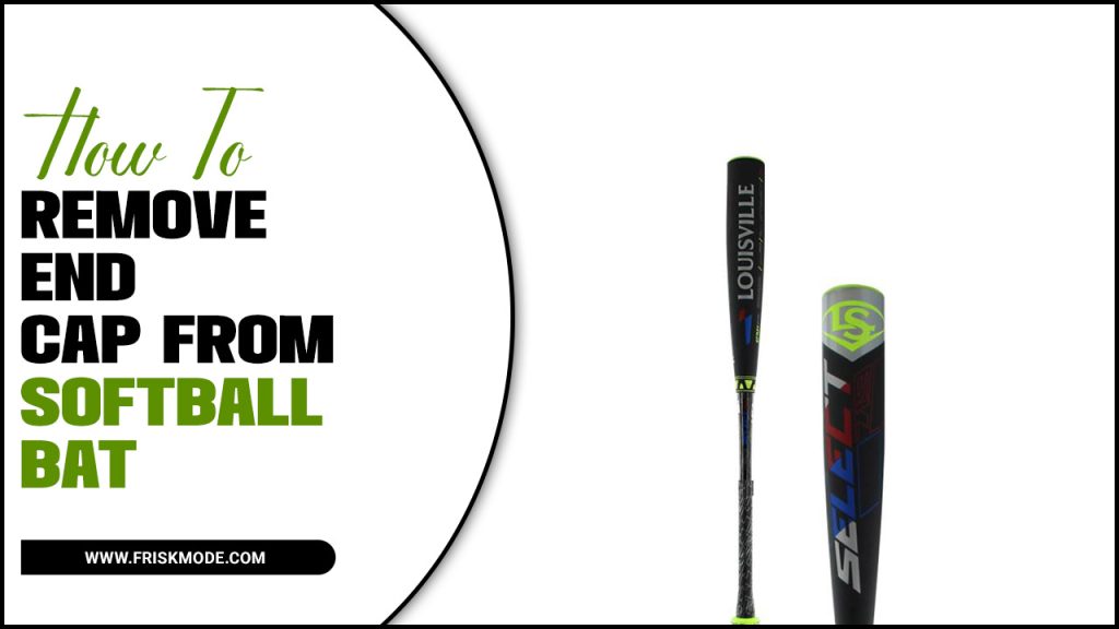 Removing End Cap From Softball Bat Ultimate Guide