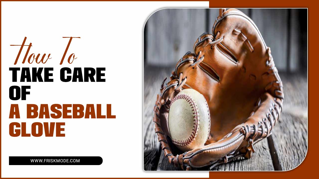 Take Care Of Your Baseball Glove