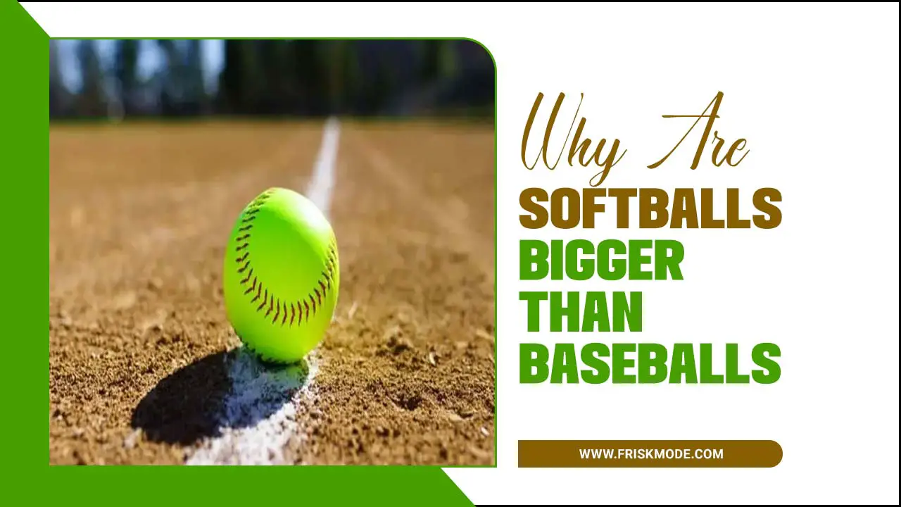 Why Are Softballs Bigger Than Baseballs